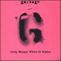 74: "ONLY HAPPY WHEN IT RAINS" - GARBAGE